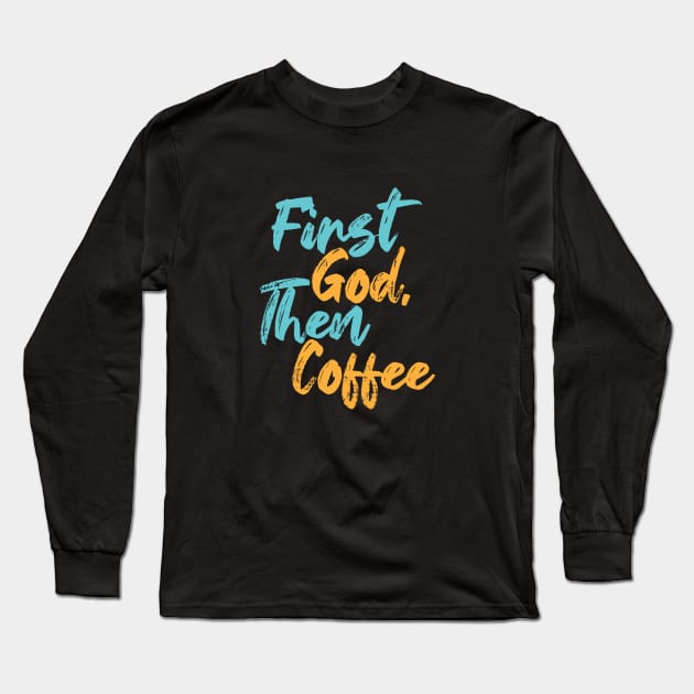 First God Then Coffee Long Sleeve T-Shirt by Commykaze